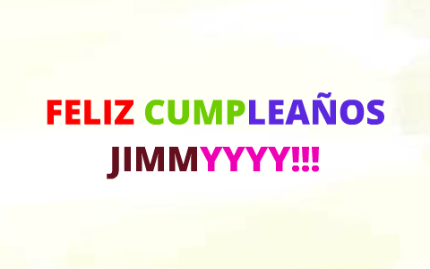 FELIZ CUMPLEAÑOS JIMMITO!!! by Dario Lepatron on Prezi