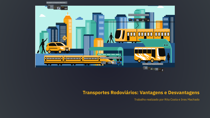 Transportes Rodoviários: Vantagens e Desvantagens by Rita Costa on Prezi