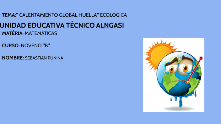 CALENTAMIENTO GLOBAL by Sebastian Punina on Prezi