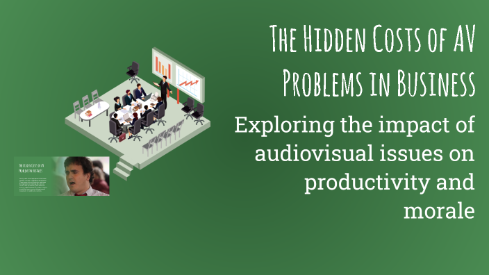 The Hidden Costs of AV Problems in Business by Fheevee Advincula on Prezi
