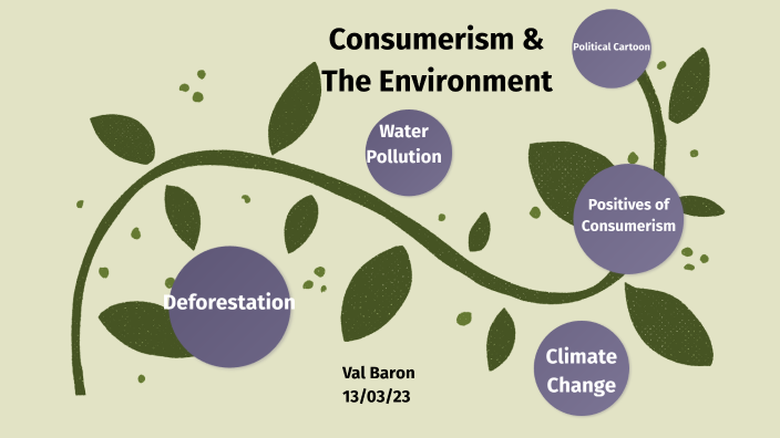 Consumerism & The Environment By Val Baron On Prezi