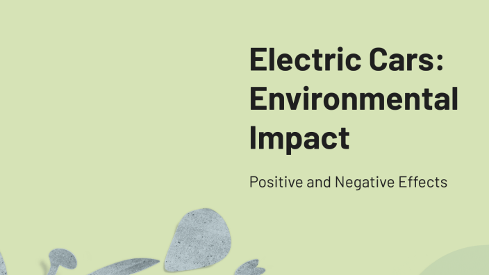 Electric Cars: Environmental Impact by Imogen Cunningham on Prezi