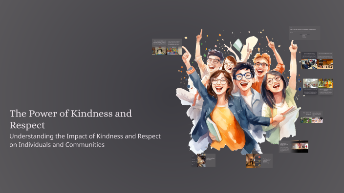 The Power of Kindness and Respect by Helen Matthews on Prezi