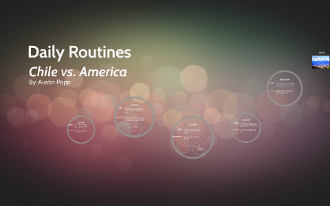 Daily Routines in Chile vs. America by Austin Popp on Prezi