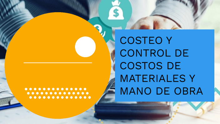 COSTEO Y CONTROL DE COSTOS DE MATERIALES Y MANO DE OBRA by Estudiante ...
