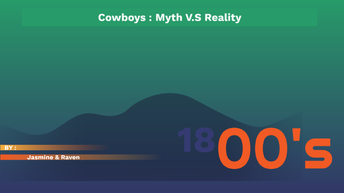 Cowboys : Myth V.S Reality by Raven Kurtzman on Prezi