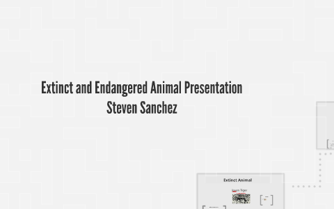Extinct and Endangered Animal Presentation by Steven Sanchez on Prezi