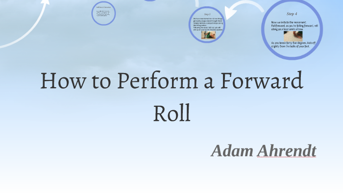 Forward Rall How to Perform a Forward Roll by Adam Ahrendt on Prezi