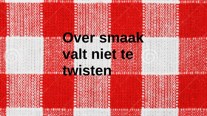 Over Smaak Valt Niet Te Twisten