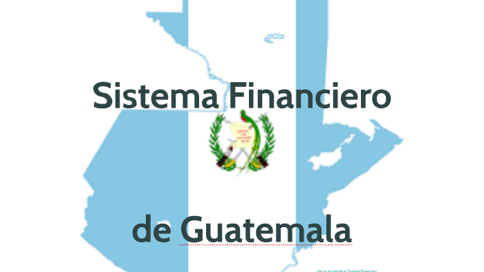 Sistema Financiero De Guatemala By Walter Geovanni On Prezi