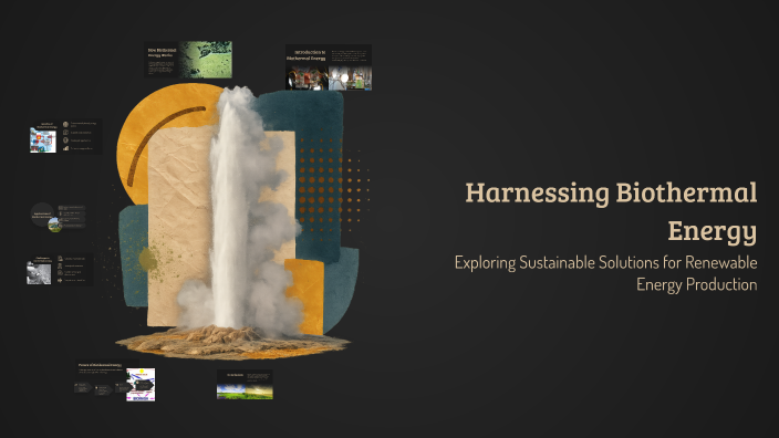 Harnessing Biothermal Energy by PlasmaFire 349 on Prezi