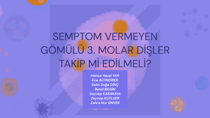 Semptom SEMPTOM VERMEYEN GÖMÜLÜ 3. MOLAR DİŞLER TAKİP Mİ EDİLMELİ? by Zeynep ...