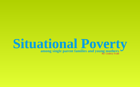 Situational Poverty by Lindsey Todd on Prezi