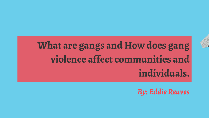 How Does Gang Violence Affect The Community