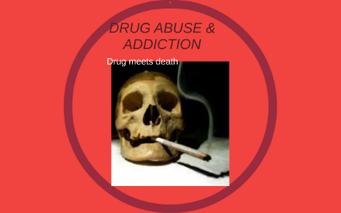 DRUG ABUSE & ADDICTION by Jeremiah Horsley on Prezi