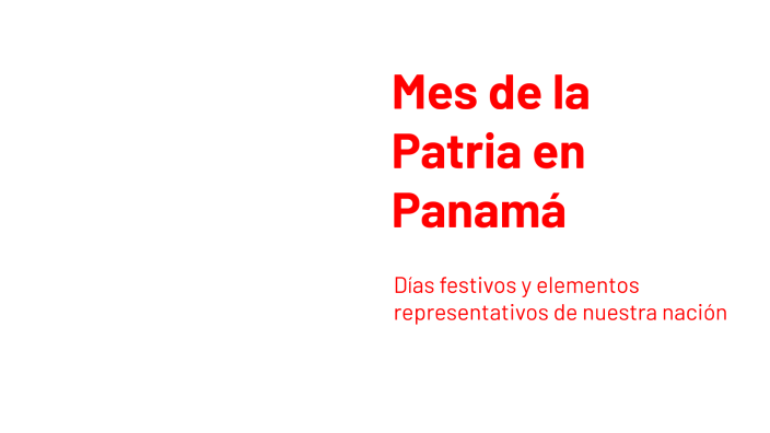 Mes de la Patria en Panamá by Nakeysha Carvajal on Prezi