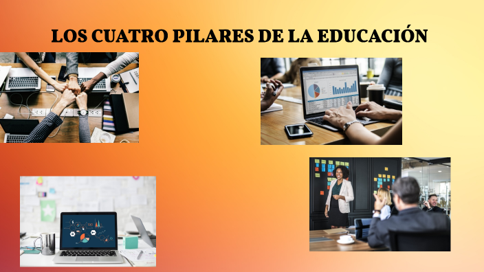 LOS CUATRO PILARES DE LA EDUCACIÓN by ADALBERTO CHARAGA URQUIZO on Prezi