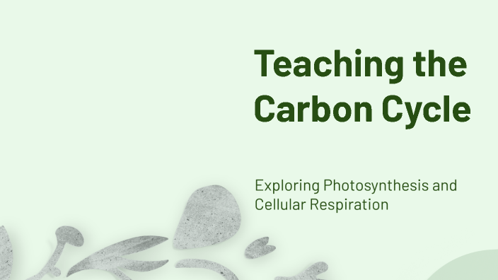 Teaching the Carbon Cycle by Hannah McQueen on Prezi