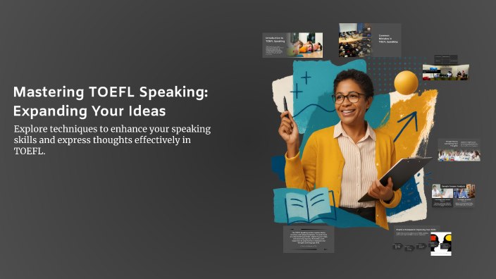 Mastering TOEFL Speaking: Expanding Your Ideas by summer lee on Prezi