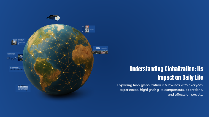 Understanding Globalization: Its Impact on Daily Life by Mabel's Pelia ...