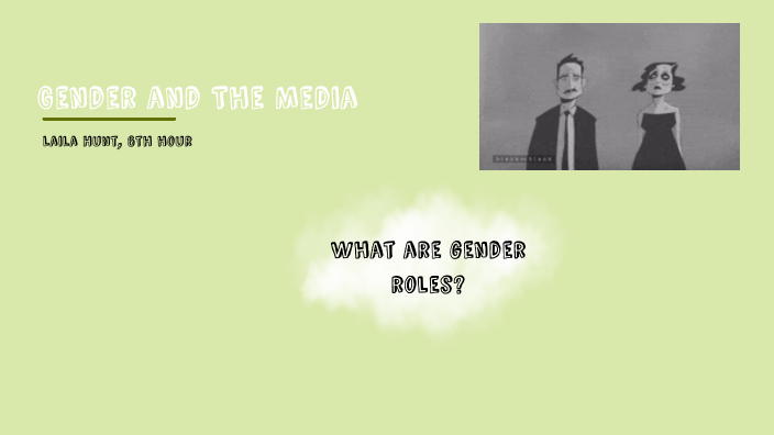 Laila Hunt 6- Gender and The Media by Laila Hunt on Prezi