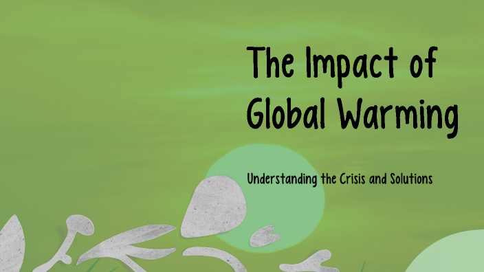 The Impact of Global Warming by ved kesarkar on Prezi