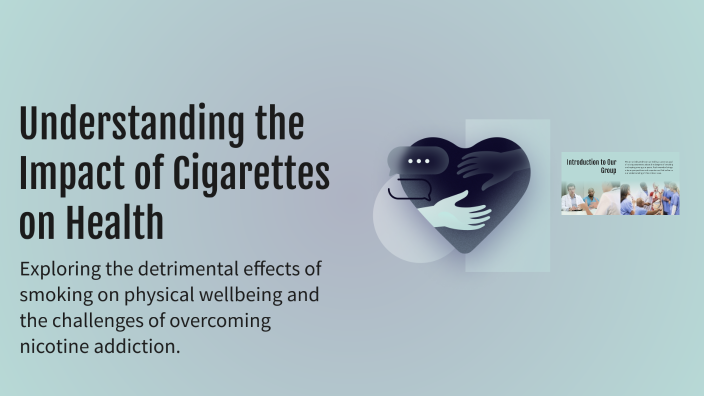 Understanding the Impact of Cigarettes on Health by Abdullah Jawa on Prezi