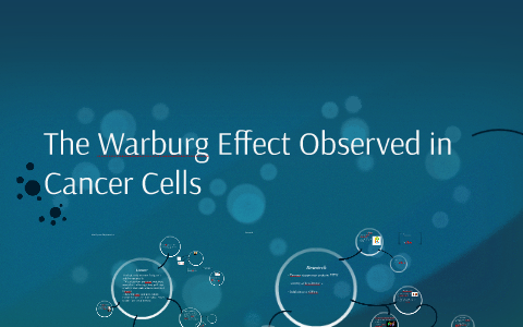 The Warburg Effect Observed in Cancer Cells by Kevin Cooley on Prezi