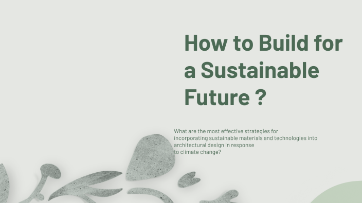 Building for a Sustainable Future by Ashley Rodriguez on Prezi