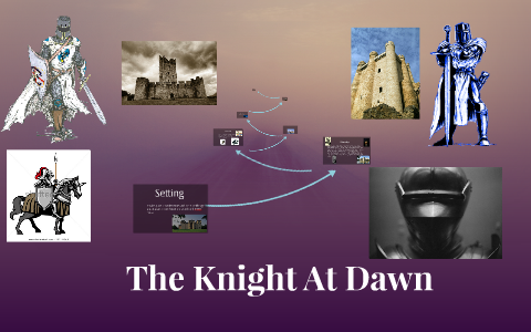 The Knight At Dawn by cynthia miller on Prezi