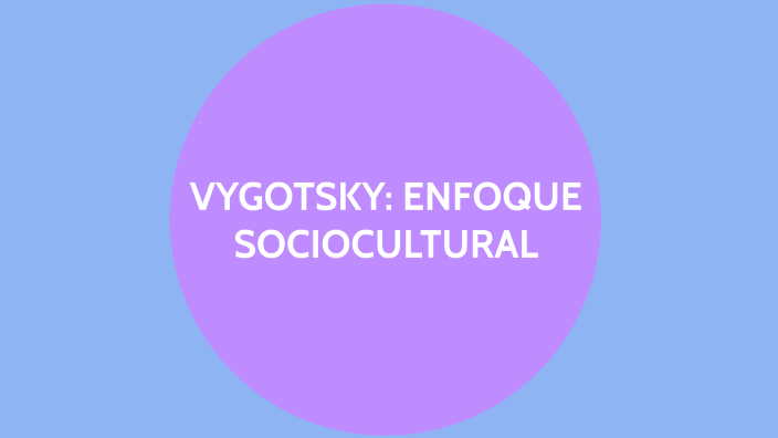 VYGOTSKY: ENFOQUE SOCIOCULTURAL By Matías Ponce On Prezi