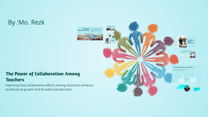 The Power of Collaboration Among Teachers by mohamed rezk on Prezi