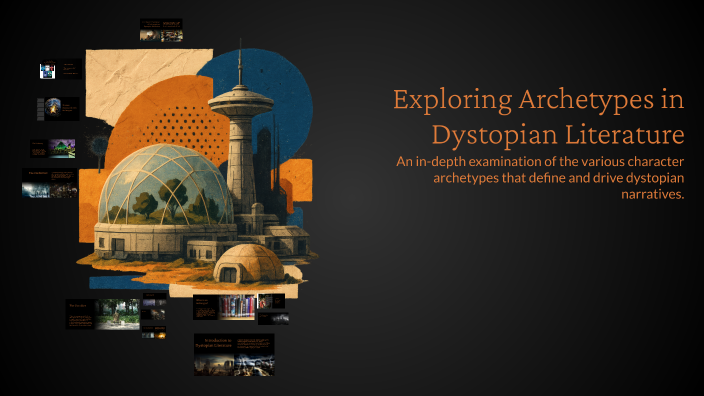 Exploring Archetypes in Dystopian Literature by Susan Cerbo on Prezi