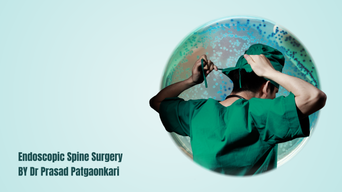 Endoscopic Vs Tubular Microscopic Spine Surgery By Prasad Patgaonkar