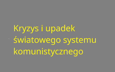 Kryzys i upadek światowego systemu komunistycznego. by karolina bastek ...