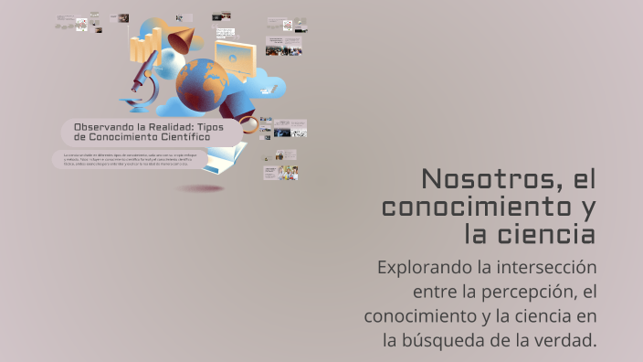 Nosotros, el conocimiento y la ciencia by Gloria Destefano on Prezi