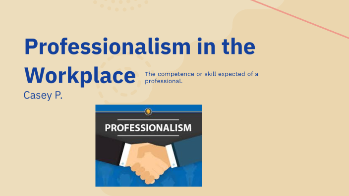 professionalism in the workplace by Casey Pullin on Prezi