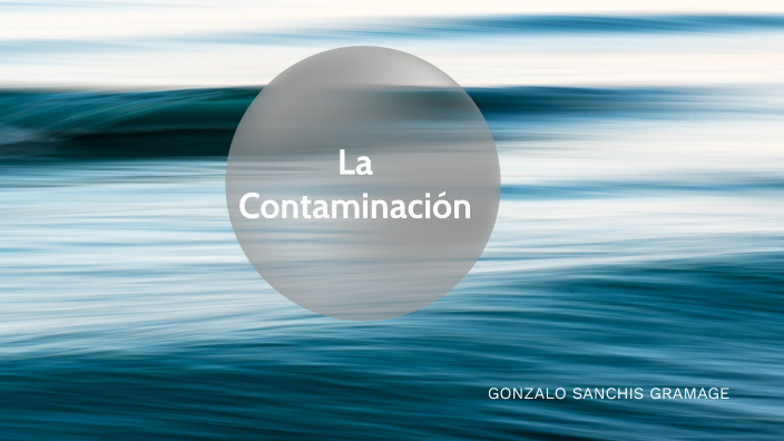 Trabajo contaminación Gonzalo by Gonzalo Sanchis on Prezi