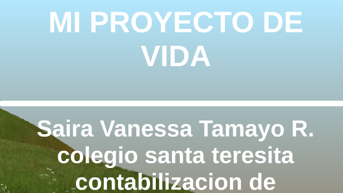 MI PROYECTO DE VIDA by Saira Tamayo on Prezi