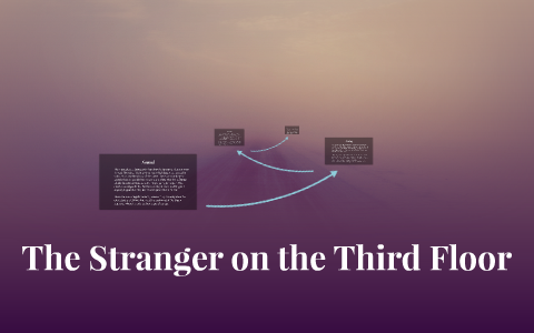 The Stranger On The Third Floor By Molly Oven On Prezi