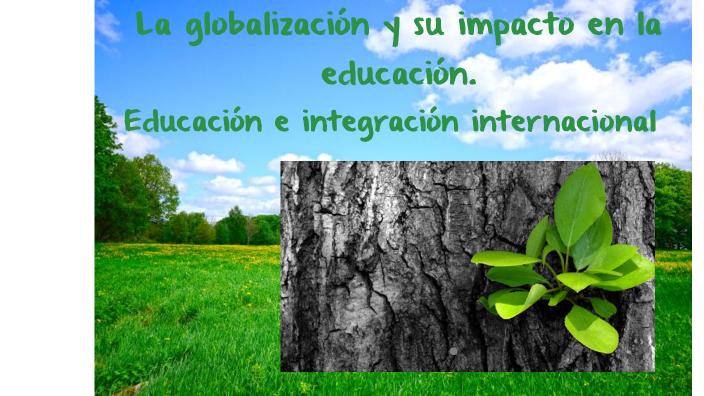 La globalización y su impacto en la educación. Educación e integración ...