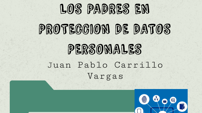 LOS PADRES EN PROTECCION DE DATOS PERSONALES by maria carrillo on Prezi