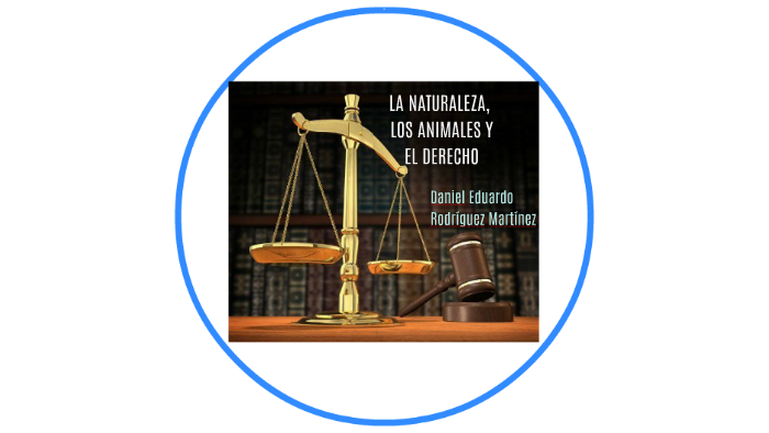 LA NATURALEZA, LOS ANIMALES Y EL DERECHO by Karime Rojas on Prezi