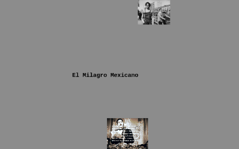 El Milagro Mexicano by - prezi.com