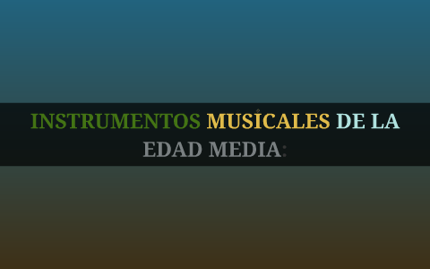 INSTRUMENTOS MUSICALES DE LA EDAD MEDIA: by Gerson Sánchez Ruiz on Prezi