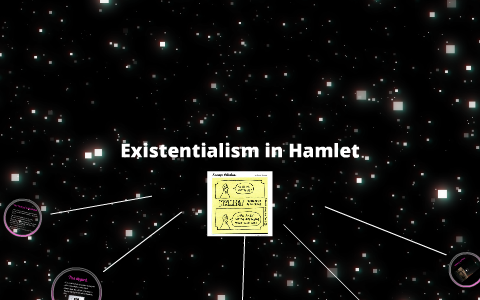 Existentialism In Hamlet By Rachel Oakden On Prezi