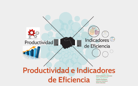 Productividad e Indicadores de Eficiencia by Brigitte Rodriguez on Prezi