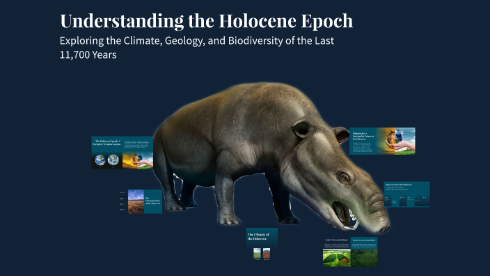Understanding the Holocene Epoch by Praveen K on Prezi