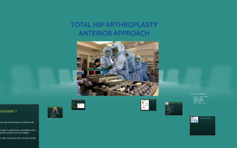 TOTAL HIP ARTHROPLASTY: ANTERIOR APPROACH By Robert Aghajanian On Prezi