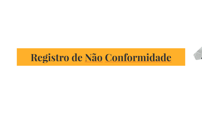 Registro de Não Conformidade by ANA VICTORINO on Prezi